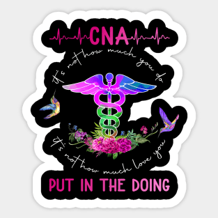 CNA It's Not How Much You Do It's Not How Much Love You Put In The Doing Sticker